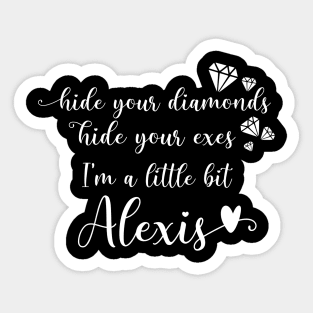 Hide Your Diamonds, Hide Your Exes, I'm a Little Bit Alexis - Alexis Rose Song from Schitt's Creek Sticker